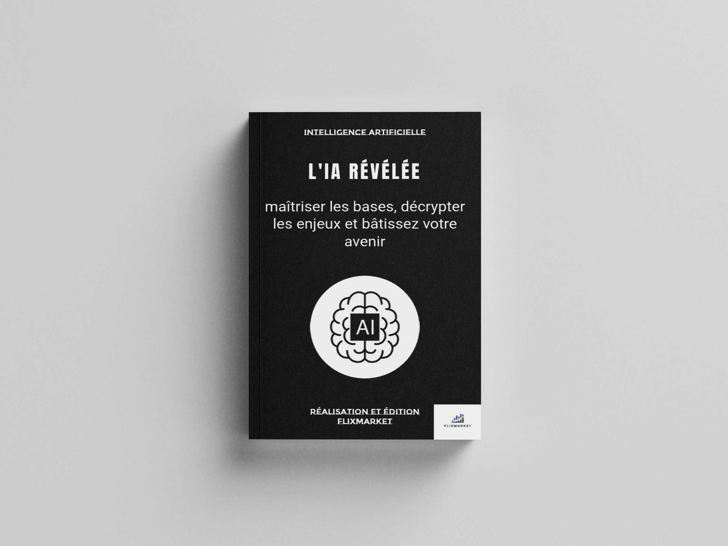 L'IA Révélée — Édition Complète 2026